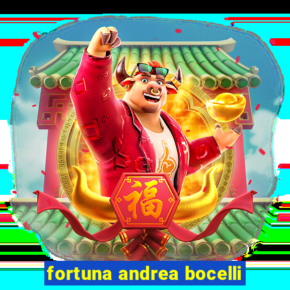 fortuna andrea bocelli